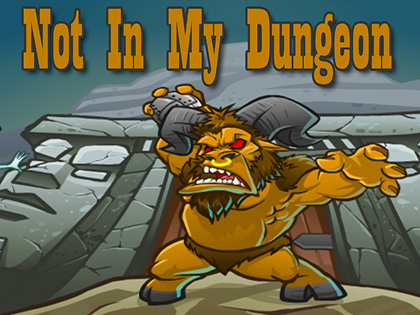 Not In My Dungeon